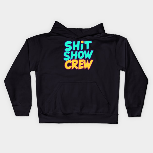 Shit Show Crew Kids Hoodie by CreativeSage